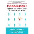 Indispensable!: Becoming the Obvious Choice in Business and in Life