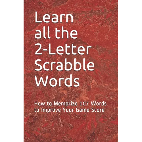 Learn All the 2-letter Scrabble Words: How to Memorize 107 Words to Improve Your Game Score