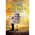 When you Come to a Fork in the Road, Take It: Adventures, Risks, Family and the Roads that Shaped my Life
