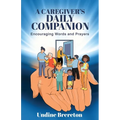 A Caregiver's Daily Companion: Encouraging Words and Prayers