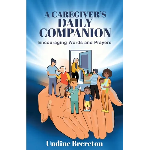 A Caregiver's Daily Companion: Encouraging Words and Prayers