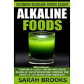 Alkaline Foods - Sarah Brooks: Ultimate Alkaline Foods Guide! Learn How To Alkalize Your Body With This PH Balance Diet And Superfoods Guide To Incre