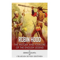 Robin Hood: The History and Folklore of the English Legend