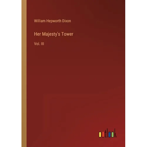 Her Majesty's Tower: Vol. III