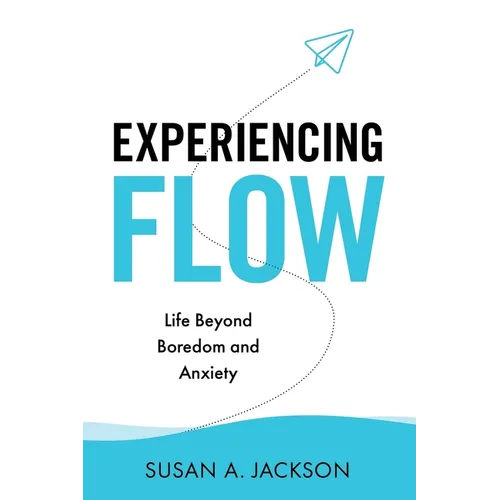 Experiencing Flow: Life Beyond Boredom and Anxiety