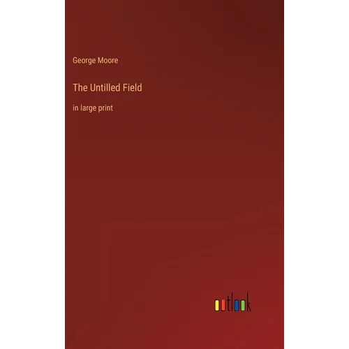The Untilled Field: in large print