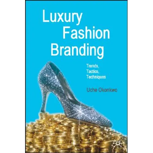 Luxury Fashion Branding: Trends, Tactics, Techniques