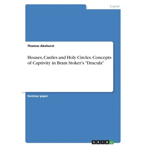 Houses, Castles and Holy Circles. Concepts of Captivity in Bram Stoker's "Dracula"