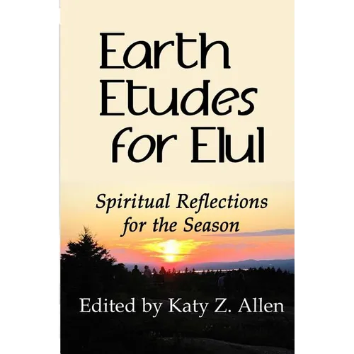 Earth Etudes for Elul: Spiritual Reflections for the Season