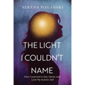 The Light I Couldn't Name: How I Learned to See, Name, and Love My Autistic Self