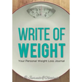 Write of Weight: Your Personal Weight Loss Journal