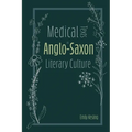 Medical Texts in Anglo-Saxon Literary Culture