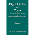 Eight Limbs of Yoga - The Structure and Pacing of Self-Directed Spiritual Practice