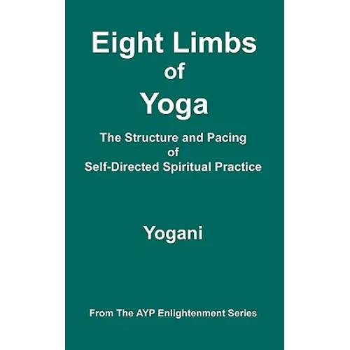 Eight Limbs of Yoga - The Structure and Pacing of Self-Directed Spiritual Practice