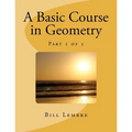 A Basic Course in Geometry - Part 1 of 5