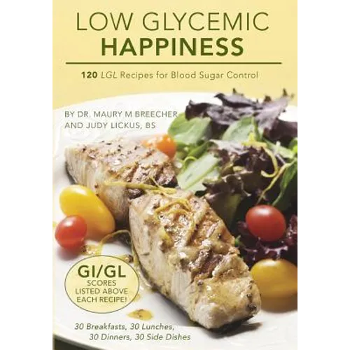 Low Glycemic Happiness: 120 Low Glycemic Load Recipes for Blood Sugar Control