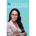 The Strategic Bookkeeper: My secret sauce recipe to creating a thriving practice by becoming a strategic bookkeeper