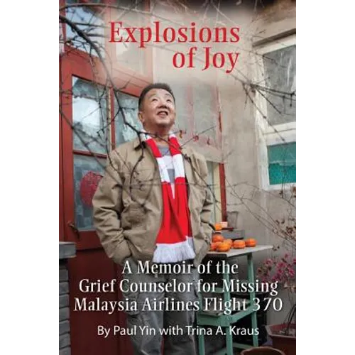 Explosions of Joy: A Memoir of the Grief Counselor for Missing Malaysia Airlines Flight 370
