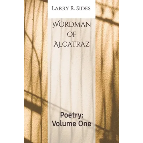 Wordman of Alcatraz: Poetry: Volume One