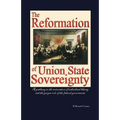 The Reformation of Union State Sovereignty: The Path Back to the Political System Our Founding Fathers Intended-A Sovereign Life, Liberty, and a Free