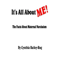 It's All About ME! The Facts About Maternal Narcissism