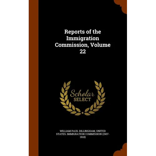 Reports of the Immigration Commission, Volume 22