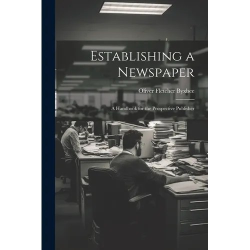 Establishing a Newspaper: A Handbook for the Prospective Publisher