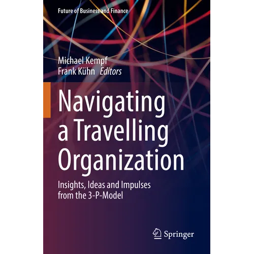 Navigating a Travelling Organization: Insights, Ideas and Impulses from the 3-P-Model