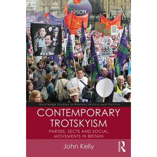 Contemporary Trotskyism: Parties, Sects and Social Movements in Britain