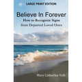 Believe In Forever LARGE PRINT: How to Recognize Signs from Departed Loved Ones