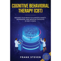 Cognitive Behavioral Therapy (CBT): Reshape Your Brain to Eliminate Anxiety, Depression, and Negative Thoughts in Just 14 Days: CBT Psychotherapy Prov