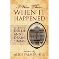 I Was There When It Happened: The Life Story of Dollie Anne Drain SIMMs