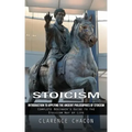 Stoicism: Introduction to Applying the Ancient Philosophies of Stoicism (Complete Beginner's Guide to the Stoicism Way of Life)