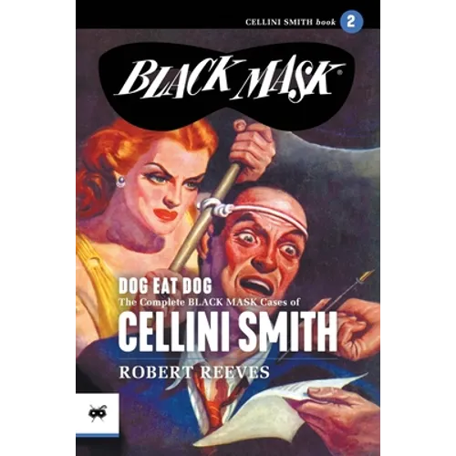 Dog Eat Dog: The Complete Black Mask Cases of Cellini Smith, Volume 2