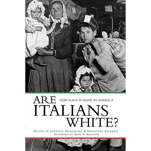 Are Italians White?: How Race Is Made in America