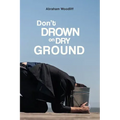 Don't Drown on Dry Ground