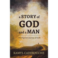 A Story of God and a Man: One Pilgrim's Journey of Faith
