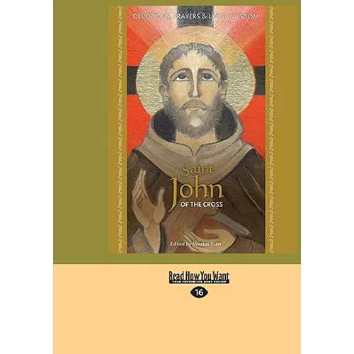 Saint John of the Cross: Devotion, Prayers & Living Wisdom