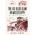 The Ku Klux Klan in Mississippi: A History