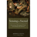 Sensing the Sacred: Recovering a Mystagogical Vision of Knowledge and Salvation