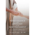 Perseverance and Apostasy in the New Testament: Unpacking the Dynamic of God's Sovereignty and Human Responsibility