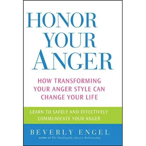 Honor Your Anger: How Transforming Your Anger Style Can Change Your Life