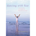 Dancing with Fear: Controlling Stress and Creating a Life Beyond Panic and Anxiety