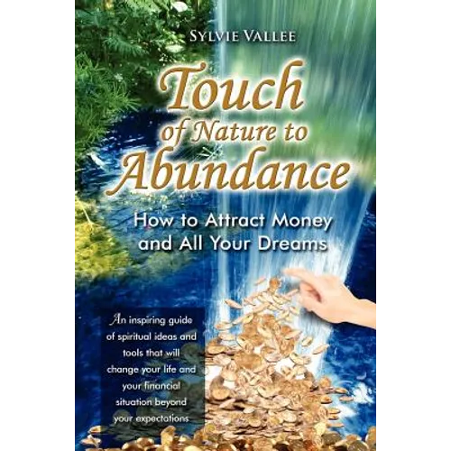 Touch of Nature to abundance, how to attract money and all your dreams