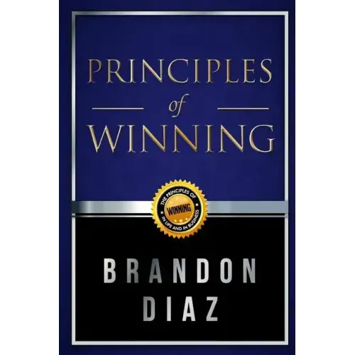 Principles of Winning: The Principles of Winning in Life and in Business