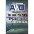 AWO Big Time Player - Episode Three: Card Subject to Change