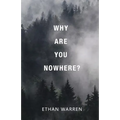Why Are You Nowhere?