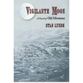 Vigilante Moon: A Novel of Old Montana