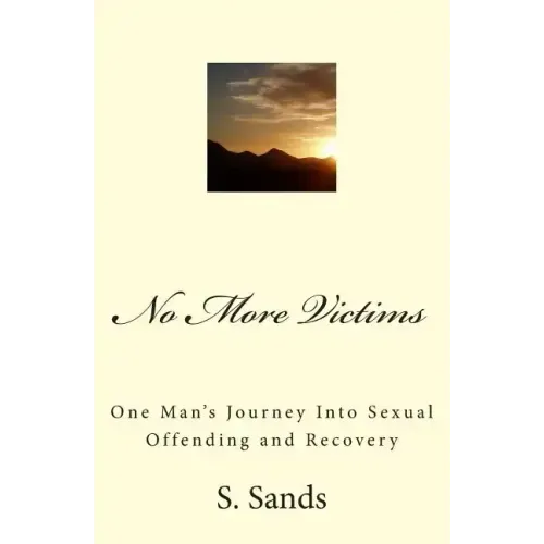 No More Victims: One Man's Journey Into Sexual Offending and Recovery