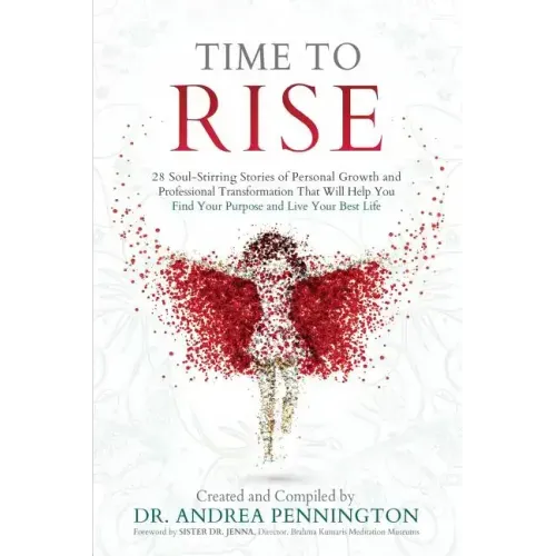 Time to Rise: 28 Soul-Stirring Stories of Personal Growth and Professional Transformation That Will Help You Find Your Purpose and Live Your Best Life